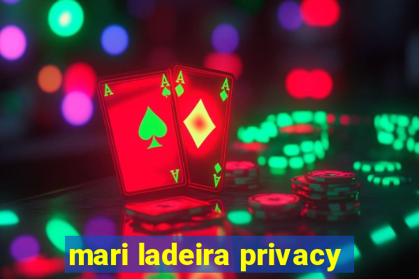 mari ladeira privacy